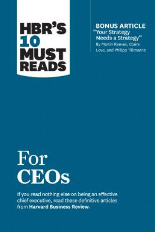 Книга HBR's 10 Must Reads for CEOs (with bonus article "Your Strategy Needs a Strategy" by Martin Reeves, Claire Love, and Philipp Tillmanns) Harvard Business Review