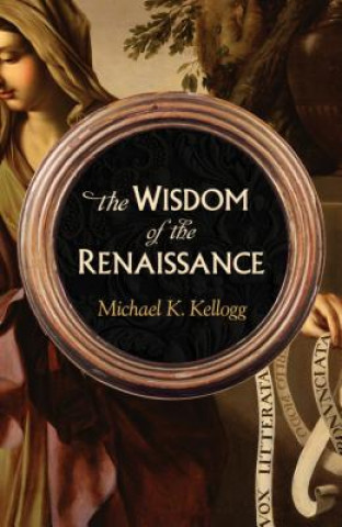 Knjiga Wisdom of the Renaissance Michael K. Kellogg