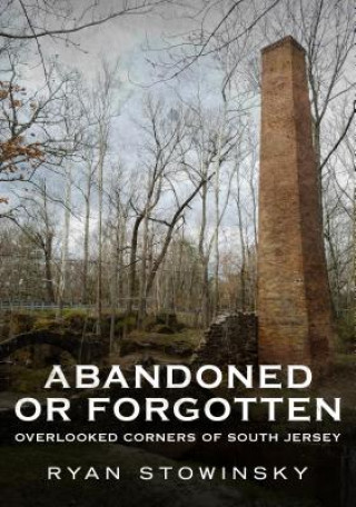 Βιβλίο Abandoned or Forgotten: Overlooked Corners of South Jersey Ryan Stowinsky