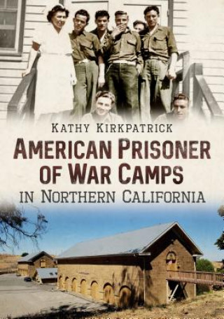 Carte American Prisoner of War Camps in Northern California Kathy Kirkpatrick