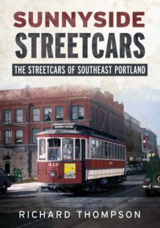 Carte Sunnyside Streetcars: The Streetcars of Southeast Portland Richard Thompson