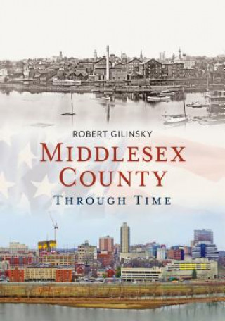 Knjiga Middlesex County Through Time Robert Gilinsky