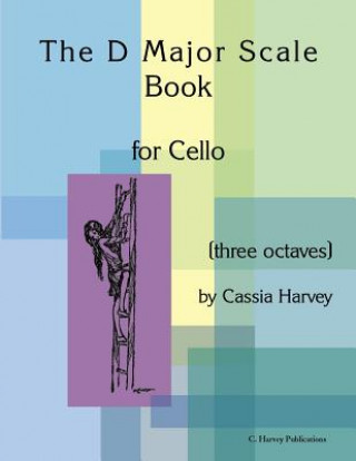 Carte D Major Scale Book for Cello (Three Octaves) Cassia Harvey