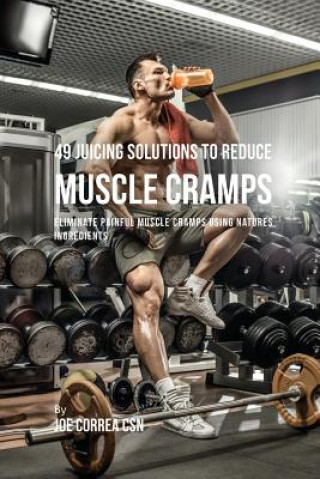 Książka 49 Juicing Solutions to Reduce Muscle Cramps JOE CORREA