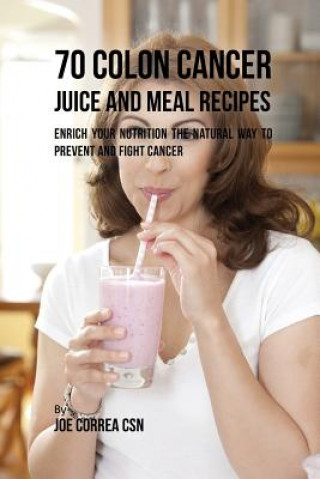 Könyv 70 Colon Cancer Juice and Meal Recipes Correa