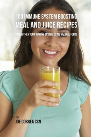 Kniha 100 Immune System Boosting Meal and Juice Recipes Correa