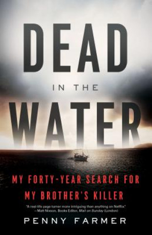 Kniha Dead in the Water: My Forty-Year Search for My Brother's Killer Penny Farmer