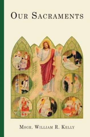 Knjiga Our Sacraments Rev William R Kelly