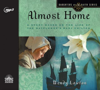 Digital Almost Home: A Story Based on the Life of the Mayflower's Mary Chilton Jill Monaco