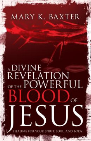 Carte Divine Revelation of the Powerful Blood of Jesus Mary K. Baxter