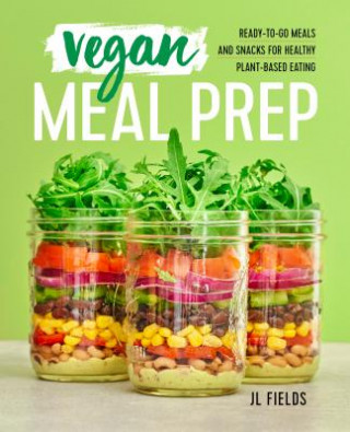 Book Vegan Meal Prep: Ready-To-Go Meals and Snacks for Healthy Plant-Based Eating Jl Fields
