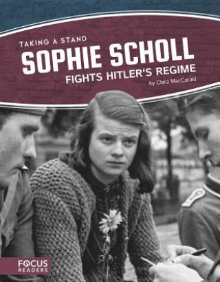 Kniha Taking a Stand: Sophie Scholl Fights Hitler's Regime Clara Maccarald