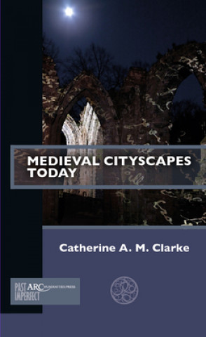 Kniha Medieval Cityscapes Today Clarke