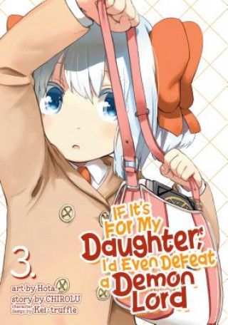 Könyv If It's for My Daughter, I'd Even Defeat a Demon Lord (Manga) Vol. 3 Chirolu