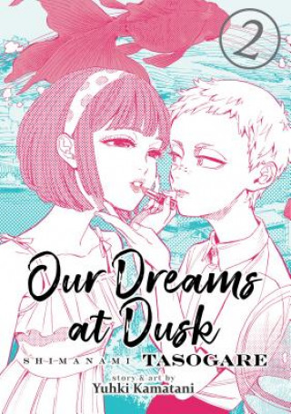 Könyv Our Dreams at Dusk: Shimanami Tasogare Vol. 2 Yuhki Kamatani