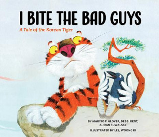 Carte I Bite the Bad Guys: A Tale of the Korean Tiger Maryjo P Glover