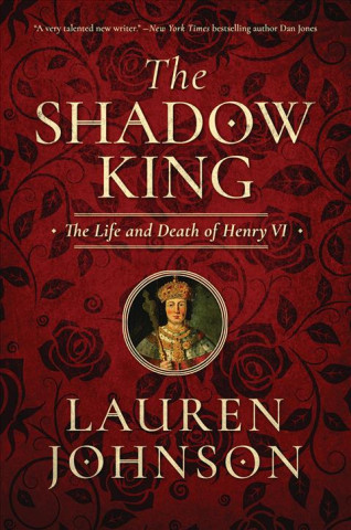 Kniha The Shadow King: The Life and Death of Henry VI Lauren Johnson