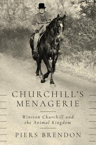 Kniha Churchill's Menagerie: Winston Churchill and the Animal Kingdom Piers Brendon
