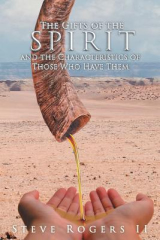 Book Gifts of the Spirit and the Characteristics of Those Who Have Them Steve Rogers II