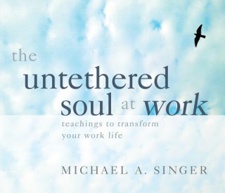 Hanganyagok Untethered Soul at Work Michael A. Singer