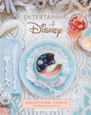 Kniha Entertaining with Disney: Exceptional Events from Mickey Mouse to Moana! Amy Croushorn