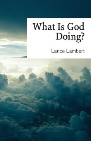 Книга What Is God Doing? Lance Lambert