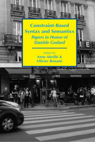 Kniha Constraint-Based Syntax and Semantics - Papers in Honor of Daniele Godard Anne Abeille