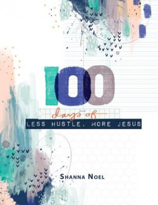 Carte 100 Days of Less Hustle, More Jesus: A Devotional Journal Shanna Noel