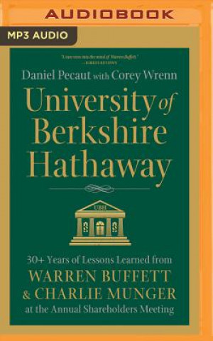 Digital University of Berkshire Hathaway: 30 Years of Lessons Learned from Warren Buffett & Charlie Munger at the Annual Shareholders Meeting Daniel Pecaut