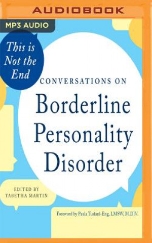 Digital This Is Not the End: Conversations on Borderline Personality Disorder Tabetha Martin (Editor)