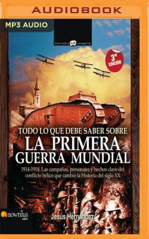 Numérique Todo Lo Que Debe Saber Sobre La Primera Guerra Mundial (Narración En Castellano) Jesus Hernandez