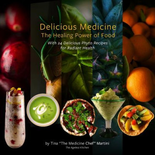 Kniha Delicious Medicine: The Healing Power of Food Tina the Medicine Chef Martini