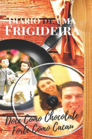 Libro Diário de Uma Frigideira: Doce como Chocolate Forte como Cacau Fernanda Duarte Amaro