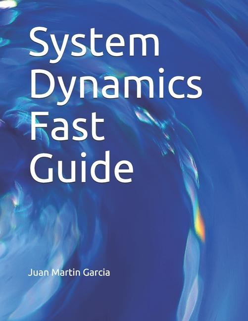 Knjiga System Dynamics Fast Guide: A basic tutorial with examples for modeling, analysis and simulate the complexity of business and environmental system John Sterman