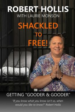 Carte Shackled to Free!: Getting Gooder & Gooder Robert Hollis
