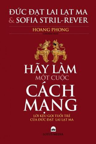 Carte Hay Lam Mot Cuoc Cach Mang !: Loi Keu Goi Tuoi Tre Cua Duc Dat-Lai Lat-Ma Dalai Lama