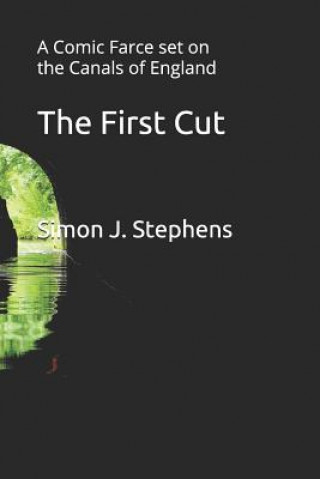 Knjiga The First Cut: A Comic Farce Set on the Canals of England Simon J Stephens