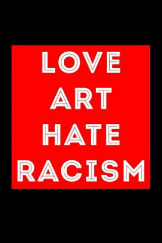 Knjiga Love Art Hate Racism Scott Maxwell