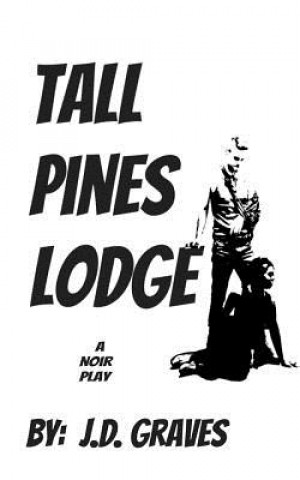 Książka Tall Pines Lodge: a play J D Graves