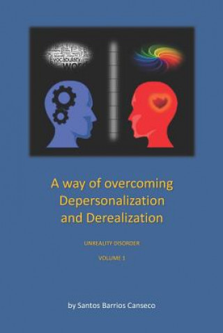 Carte A Way of Overcoming Depersonalization and Derealization: Unreality Disorder Santos Barrios Canseco