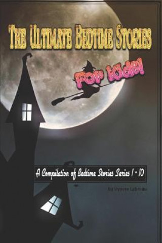 Książka The Ultimate Bedtime Stories for Kids: Compilation of Bedtime Stories Serires 1 - 10 Vynere Lebreau