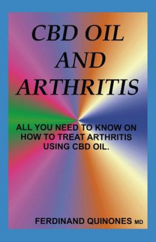 Kniha CBD Oil and Arthritis: All You Need to Know about Using CBD Oil to Treat Arthritis Ferdinand Quinones MD