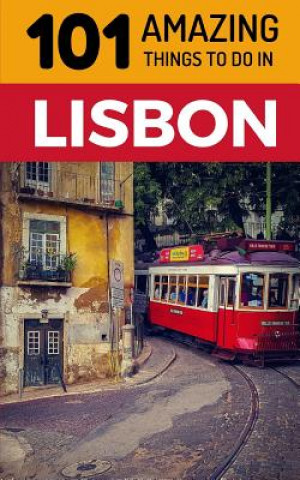 Kniha 101 Amazing Things to Do in Lisbon: Lisbon Travel Guide 101 Amazing Things