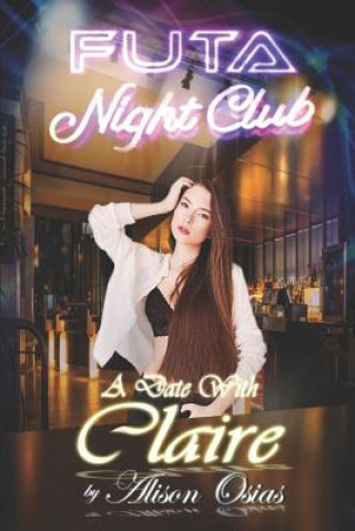 Βιβλίο Futa Nightclub: A Date with Claire: (An Interactive Dating Sim Erotica) Alison Osias