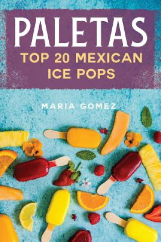 Kniha Paletas: Top 20 Mexican Ice Pops Maria Gomez