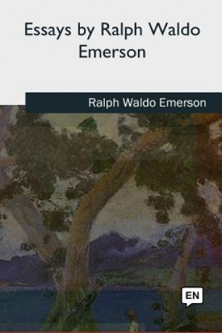 Książka Essays by Ralph Waldo Emerson Ralph Waldo Emerson