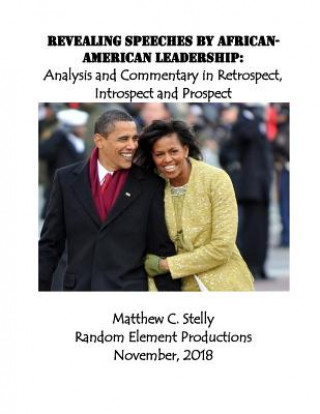 Książka Revealing Speeches by African-American Leadership: Analysis and Commentary in Retrospect, Introspect and Prospect Matthew C Stelly