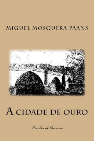 Carte A cidade de ouro: Lendas de Ourense Miguel Mosquera Paans