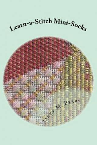 Könyv Learn-a-Stitch Mini-Socks: Creative Needlepoint Projects to Learn Stitches Janet M Perry