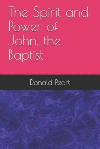 Carte Spirit and Power of John, the Baptist Dr Donald a Peart